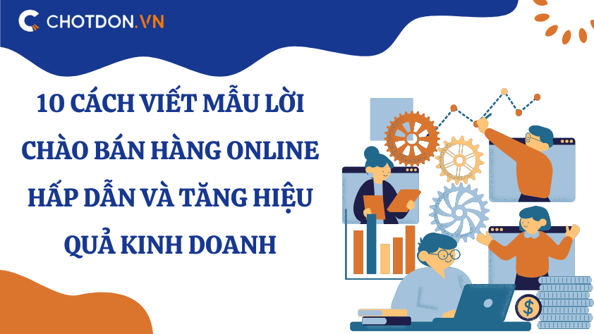 10 Cách viết mẫu lời chào bán hàng online hấp dẫn và tăng hiệu quả kinh doanh
