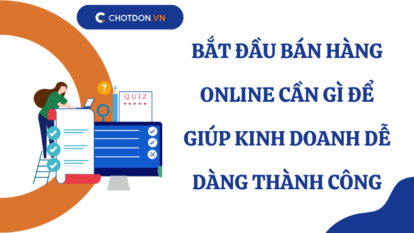 Bắt đầu bán hàng online cần gì để giúp kinh doanh dễ dàng thành công 