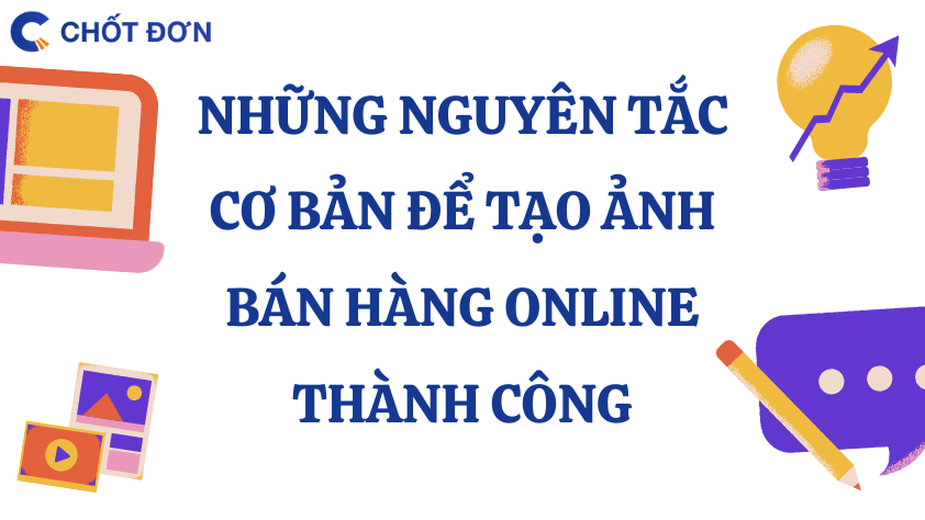 Những nguyên tắc cơ bản để tạo ảnh bán hàng online thành công