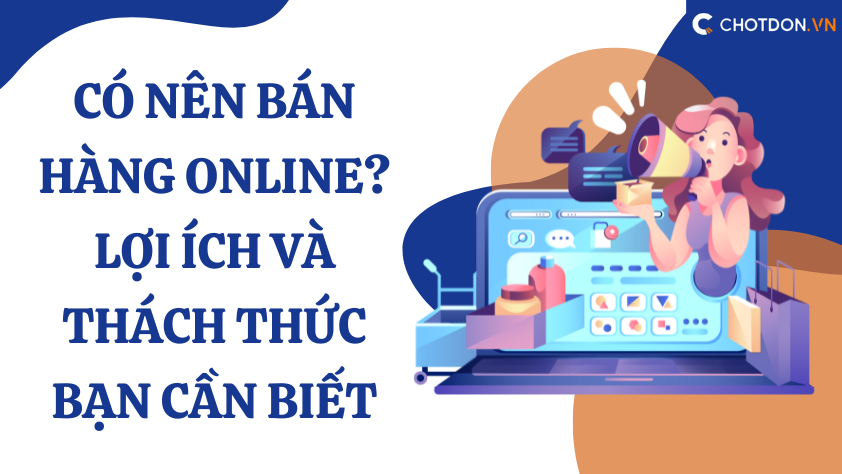 Có nên bán hàng online? Lợi ích và thách thức bạn cần biết