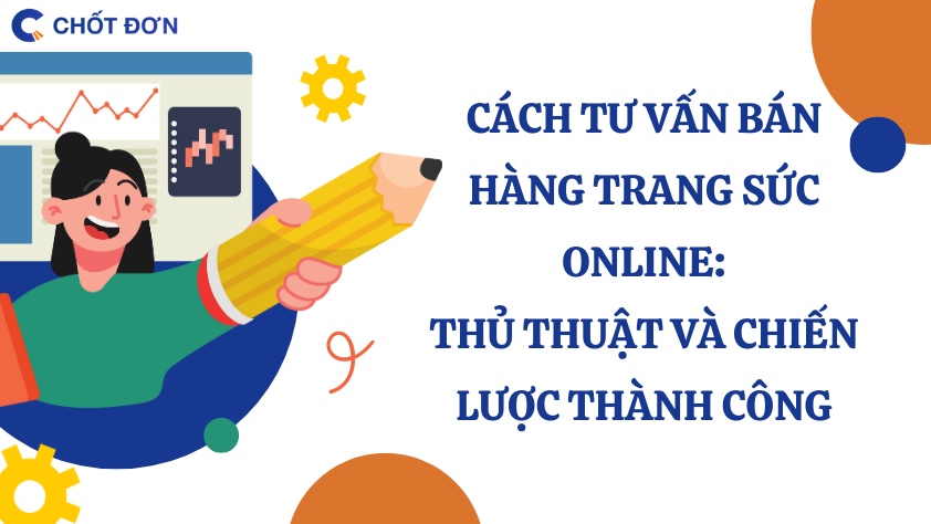 Cách tư vấn bán hàng trang sức online: Thủ thuật và chiến lược thành công