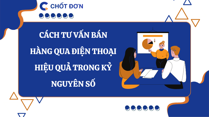 Cách tư vấn bán hàng qua điện thoại hiệu quả trong kỷ nguyên số