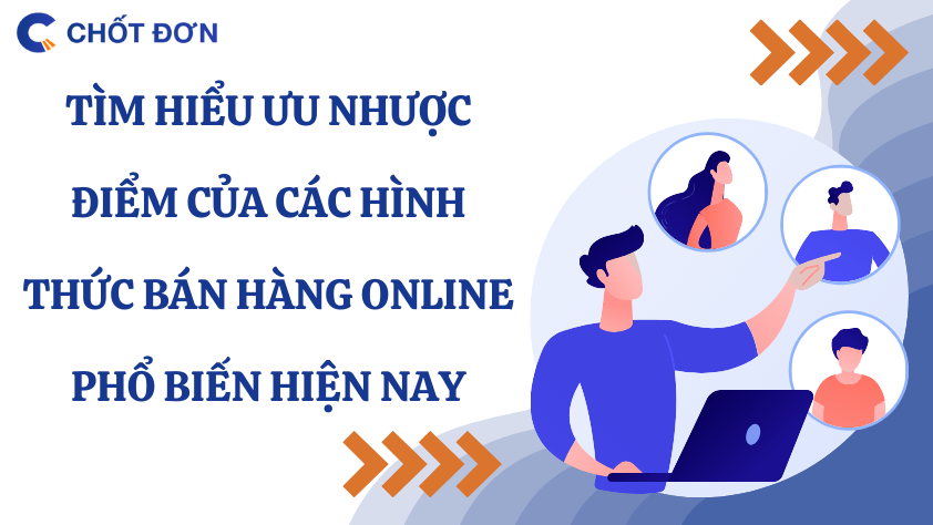 Tìm hiểu ưu nhược điểm của các hình thức bán hàng online phổ biến hiện nay 