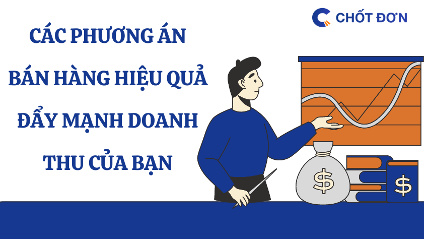 Các phương án bán hàng hiệu quả đẩy mạnh doanh thu của bạn