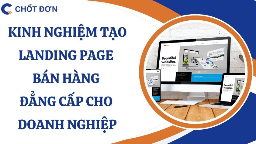 Kinh nghiệm tạo Landing Page bán hàng đẳng cấp cho doanh nghiệp