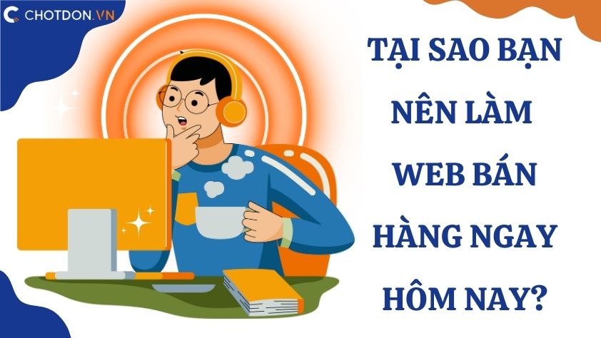 Tại sao bạn nên làm web bán hàng ngay hôm nay?