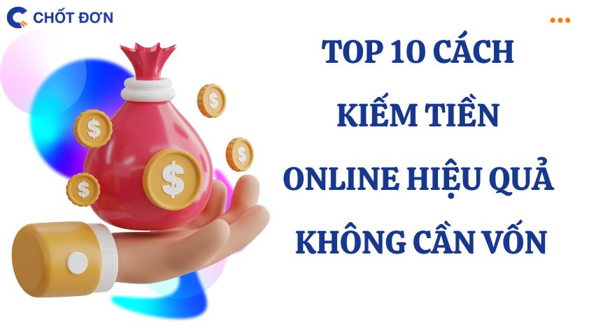 Top 10 cách kiếm tiền online hiệu quả không cần vốn
