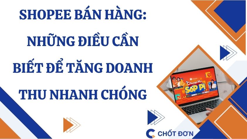 Shopee bán hàng: Những điều cần biết để tăng doanh thu nhanh chóng