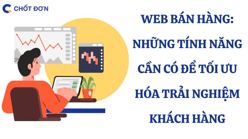 Web bán hàng: Những tính năng cần có để tối ưu hóa trải nghiệm khách hàng