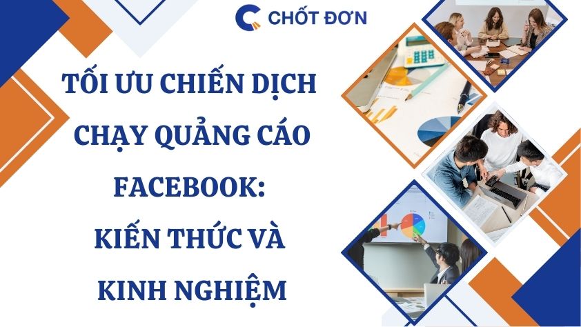 Tối ưu chiến dịch chạy quảng cáo facebook: kiến thức và kinh nghiệm