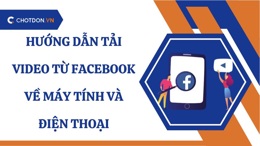Hướng dẫn tải video từ Facebook về máy tính và điện thoại