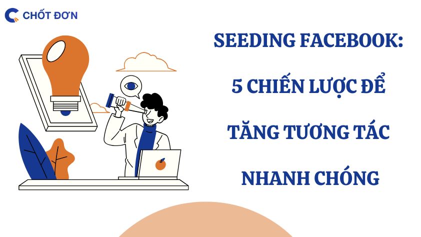 Seeding Facebook: 5 Chiến lược để tăng tương tác nhanh chóng