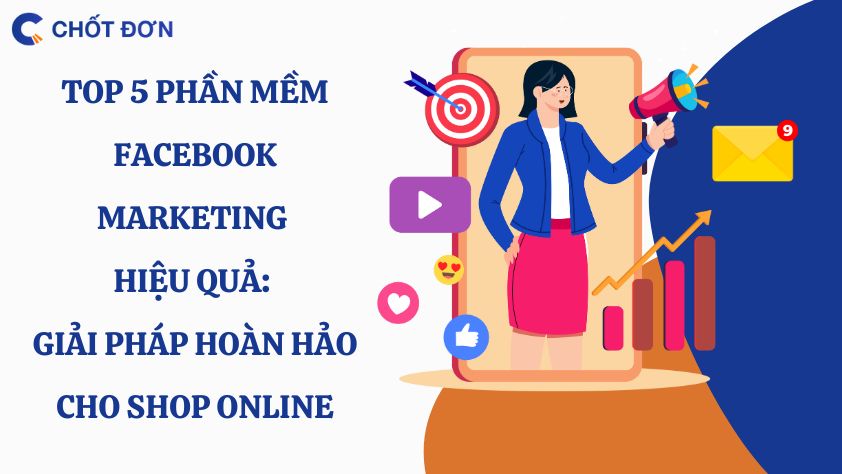 Top 5 phần mềm Facebook Marketing hiệu quả: Giải pháp hoàn hảo cho shop online