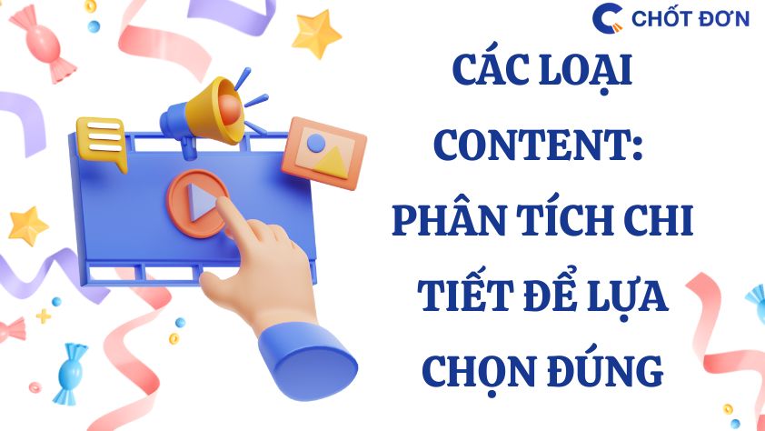 Các loại content: Phân tích chi tiết để lựa chọn đúng