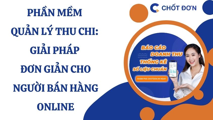 Phần mềm quản lý thu chi: Giải pháp đơn giản cho người bán hàng online