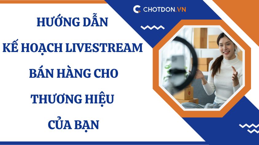 Hướng dẫn kế hoạch livestream bán hàng cho thương hiệu của bạn