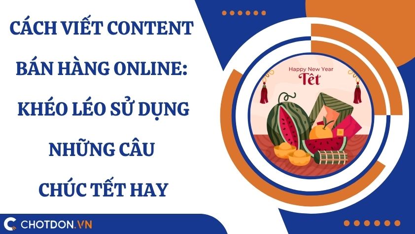 Cách viết content bán hàng online: Khéo léo sử dụng những câu chúc tết hay