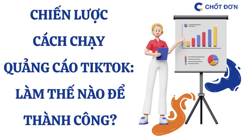 Chiến lược cách chạy quảng cáo TikTok: Làm thế nào để thành công?