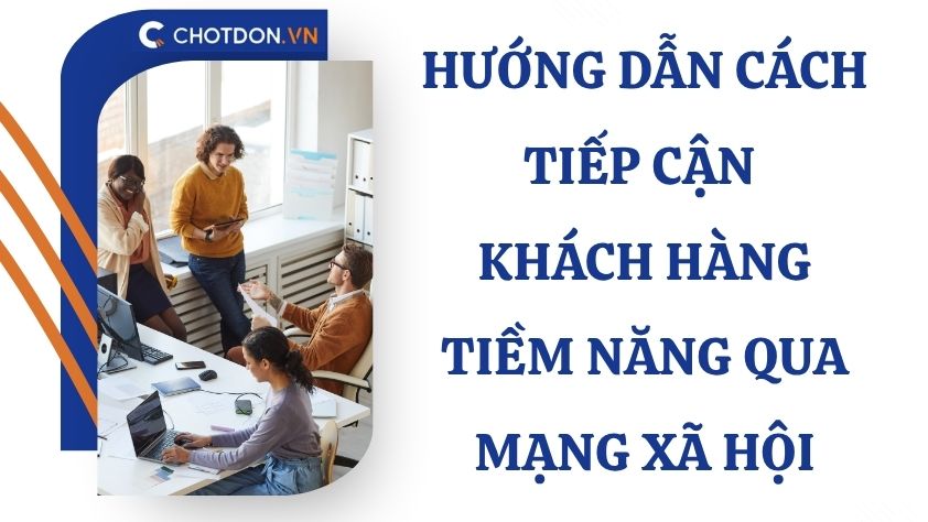 Hướng dẫn cách tiếp cận khách hàng tiềm năng qua mạng xã hội