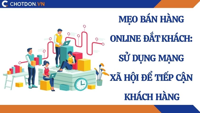 Mẹo bán hàng online đắt khách: Sử dụng mạng xã hội để tiếp cận khách hàng