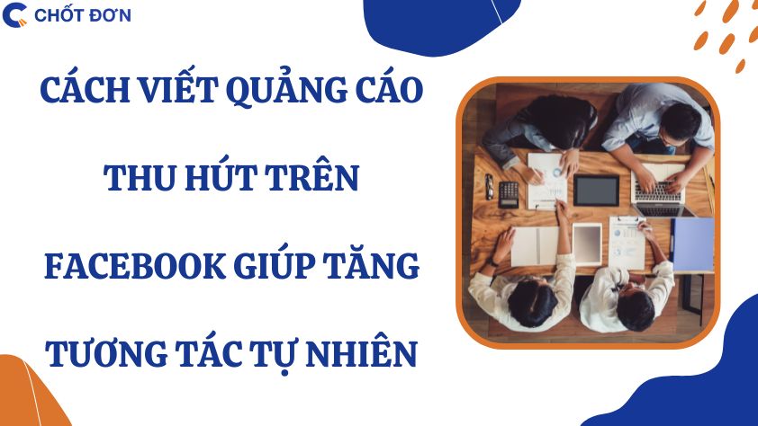 Cách viết quảng cáo thu hút trên Facebook tăng tương tác tự nhiên