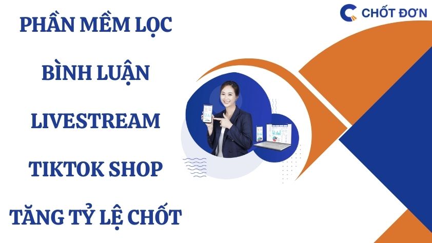 Phần mềm lọc bình luận livestream TikTok Shop - Tăng tỷ lệ chốt