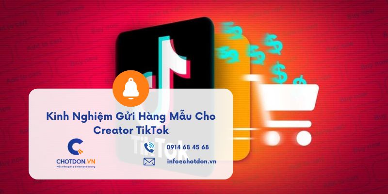 Kinh nghiệm gửi hàng mẫu cho Creator TikTok không sợ bị lỗ