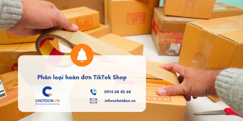 Phân loại hoàn đơn TikTok Shop và cách khắc phục nhanh