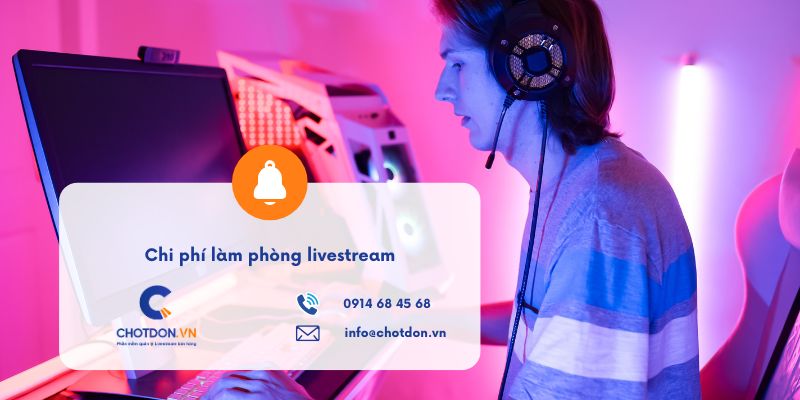 Bảng dự toán chi phí làm phòng livestream và danh sách thiết bị cần mua
