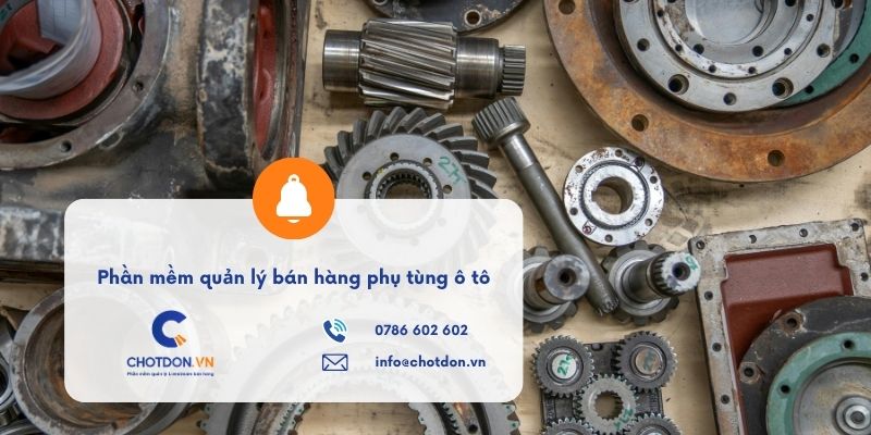 Phần mềm quản lý bán hàng phụ tùng ô tô chuẩn xác nhất